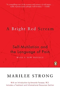 A Bright Red Scream: Self-mutilation And The Language Of Pain