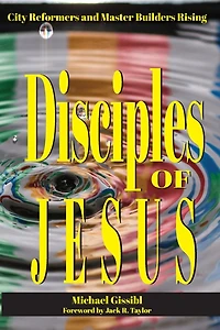 Disciples Of Jesus: City Reformers And Master Builders Rising