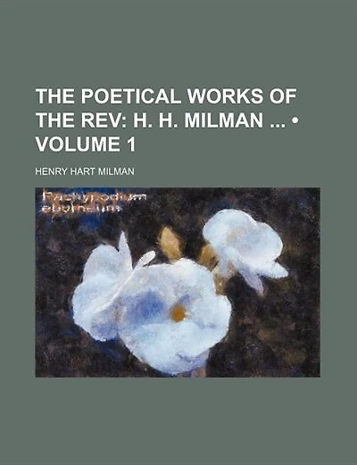 The Poetical Works of the Rev (Volume 1); H. H. Milman