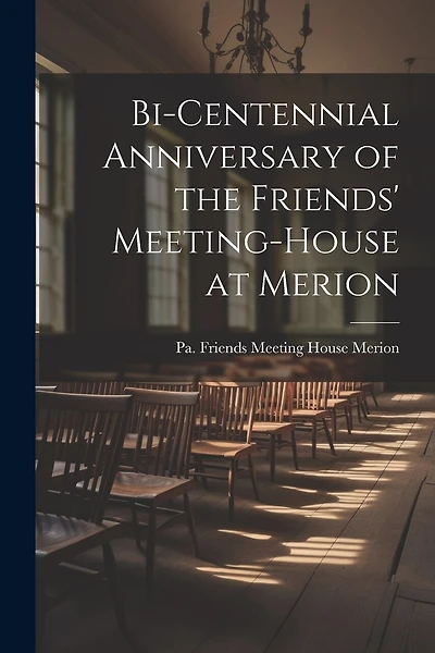 Bi-centennial Anniversary of the Friends' Meeting-House at Merion