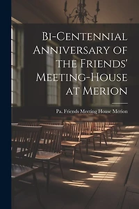 Bi-centennial Anniversary of the Friends' Meeting-House at Merion