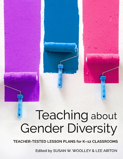 Teaching about Gender Diversity: Teacher-Tested Lesson Plans for K–12 Classrooms