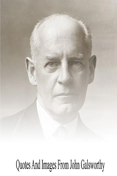 Quotes And Images From John Galsworthy