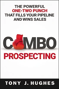 A Combo Prospecting: The Powerful One-two Punch That Fills Your Pipeline And Wins Sales