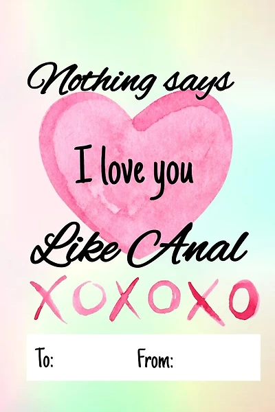 Nothing says I love you like anal: No need to buy a card! This bookcard is an awesome alternative over priced cards, and it will actual be used by the receiver - This funny sexy gift is perfect for any lover scenario.