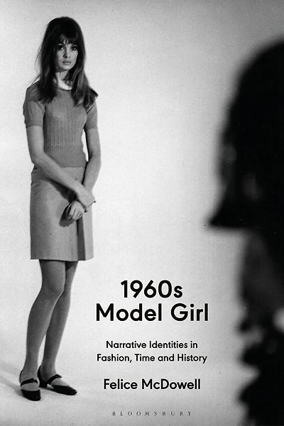 1960S Model Girl: Narrative Identities Fashion, Time and History