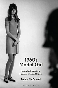 1960S Model Girl: Narrative Identities Fashion, Time and History