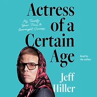 Actress of a Certain Age: My Twenty-Year Trail to Overnight Success