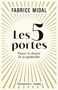 Les 5 portes : trouve le chemin de ta spiritualité: trouve le chemin de ta spiritualité