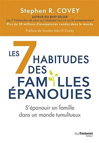 Les 7 habitudes des familles épanouies: s'épanouir en famille dans un monde tumultueux