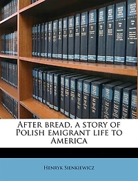 After Bread, A Story Of Polish Emigrant Life To America