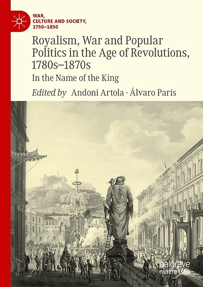 Royalism, War and Popular Politics the Age of Revolutions, 1780s-1870s: Name King