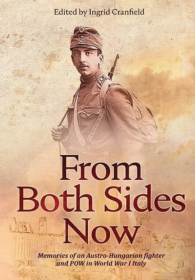 From Both Sides Now: Memories of an Austro-Hungarian Fighter and POW in World War I Italy