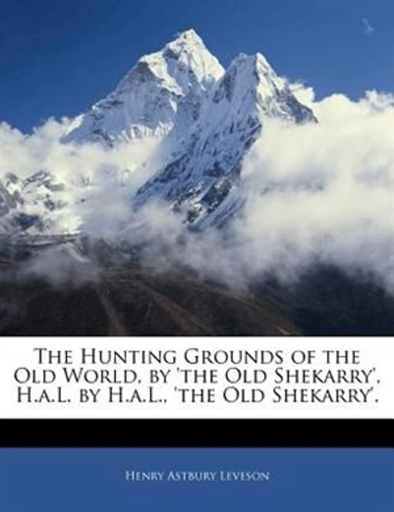 the Hunting Grounds of Old World, by 'the Shekarry', H.a.L