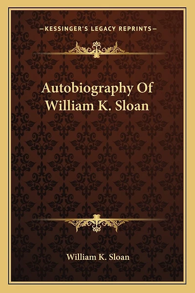 Autobiography Of William K. Sloan