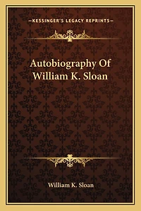 Autobiography Of William K. Sloan