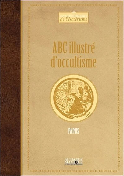 Abc illustré d'occultisme: premiers éléments d'études des grandes traditions initiatiques