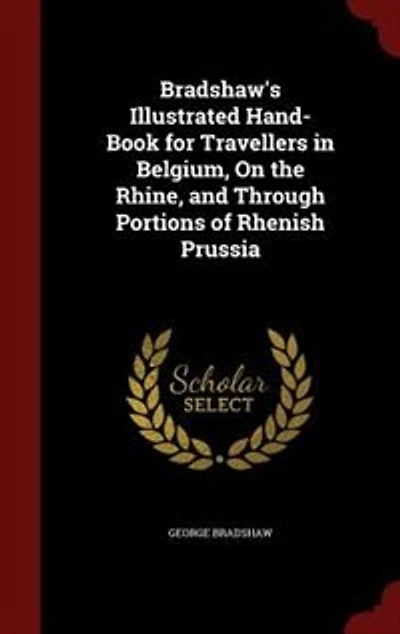 Bradshaw's Illustrated Hand-Book for Travellers in Belgium, On the Rhine