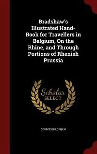 Bradshaw's Illustrated Hand-Book for Travellers in Belgium, On the Rhine
