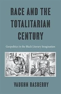 Race and the Totalitarian Century: Geopolitics Black Literary Imagination