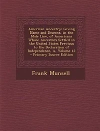 American Ancestry: Giving Name and Descent, the Male Line, of Americans Whose Ancestors Settled United State