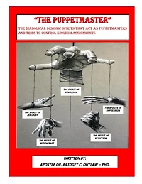 "THE PUPPETMASTER" - The Diabolical Demonic Spirits that act as Puppetmasters that tries to control kingdom Assignments