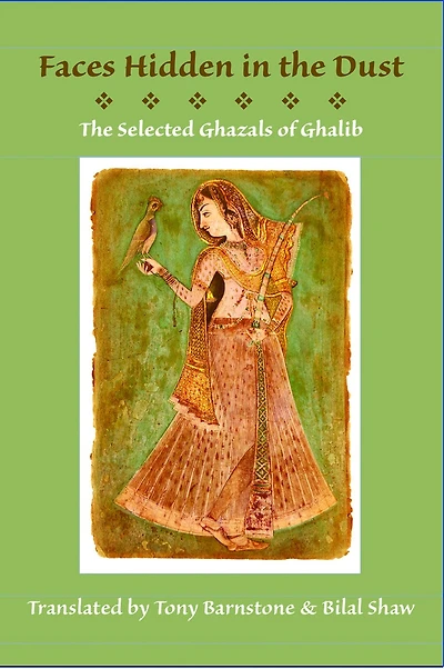 Faces Hidden In The Dust: Selected Ghazals Of Ghalib