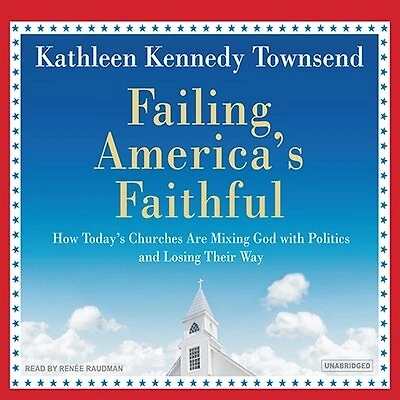 Failing America's Faithful: How Today's Churches Are Mixing God with Politics and Losing Their Way