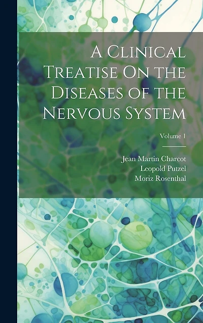 A Clinical Treatise On the Diseases of the Nervous System; Volume 1