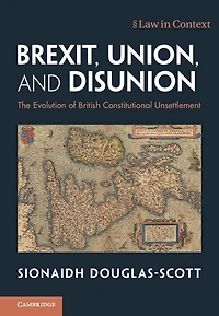 Brexit, Union, and Disunion: The Evolution of British Constitutional Unsettlement