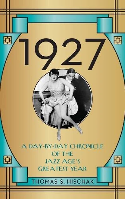 1927: A Day-by-day Chronicle Of The Jazz Age's Greatest Year