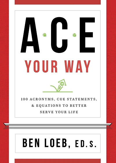 ACE Your Way: 100 Acronyms, Cue Statements, and Equations to Better Serve Your Life