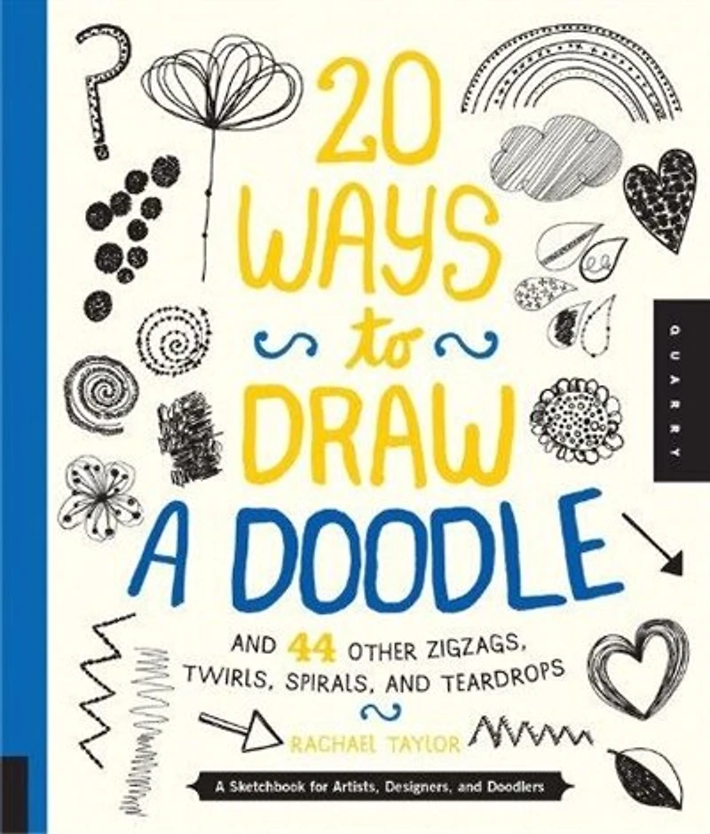 20 Ways To Draw A Doodle And 44 Other Zigzags, Twirls, Spirals, And Teardrops: A Sketchbook For Artists, Designers, And Doodlers