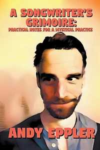 A Songwriter's Grimoire: Practical Notes for a Mystical Practice