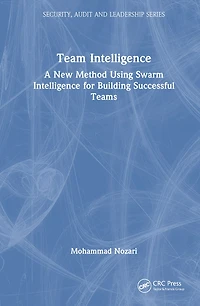 Team Intelligence: A New Method Using Swarm Intelligence for Building Successful Teams