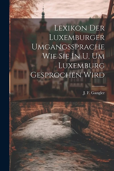 Lexikon Der Luxemburger Umgangssprache Wie Sie In U. Um Luxemburg Gesprochen Wird