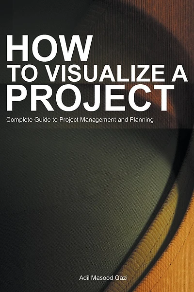 How to Visualize a Project: Complete Guide to Project Management and Planning