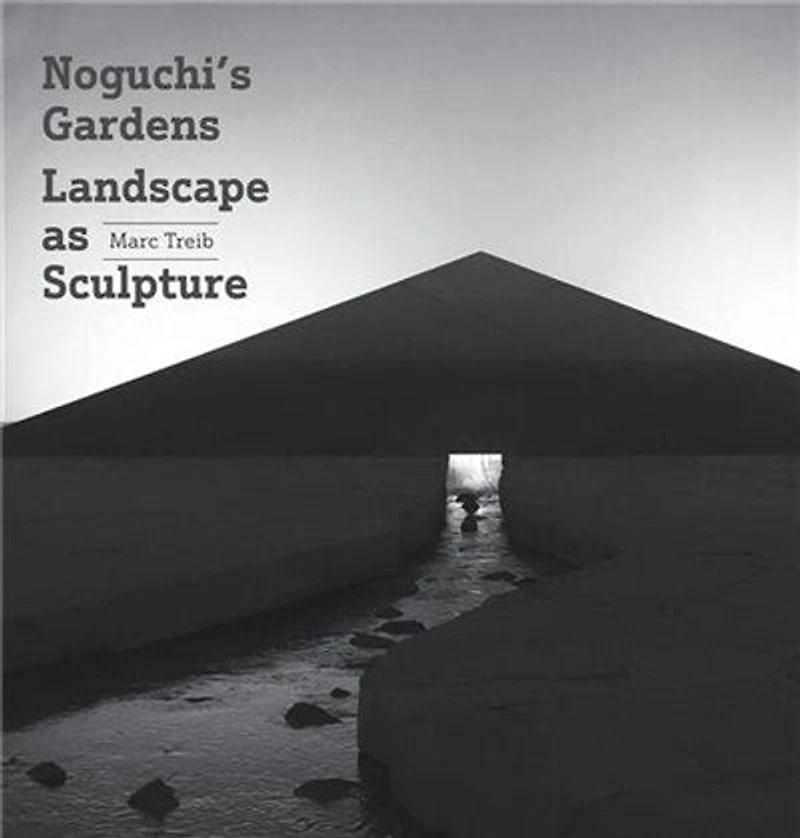 Noguchi's Gardens: Landscape as Sculpture