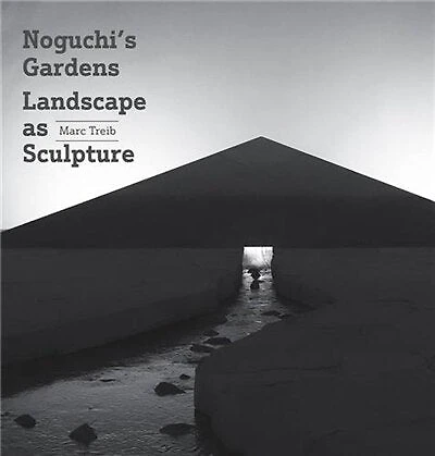 Noguchi's Gardens: Landscape as Sculpture