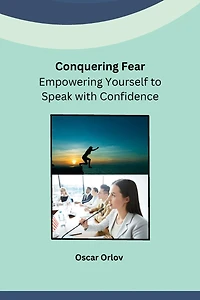 Conquering Fear: Empowering Yourself to Speak with Confidence