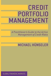 Credit Portfolio Management: A Practitioner's Guide to the Active Management of Risks