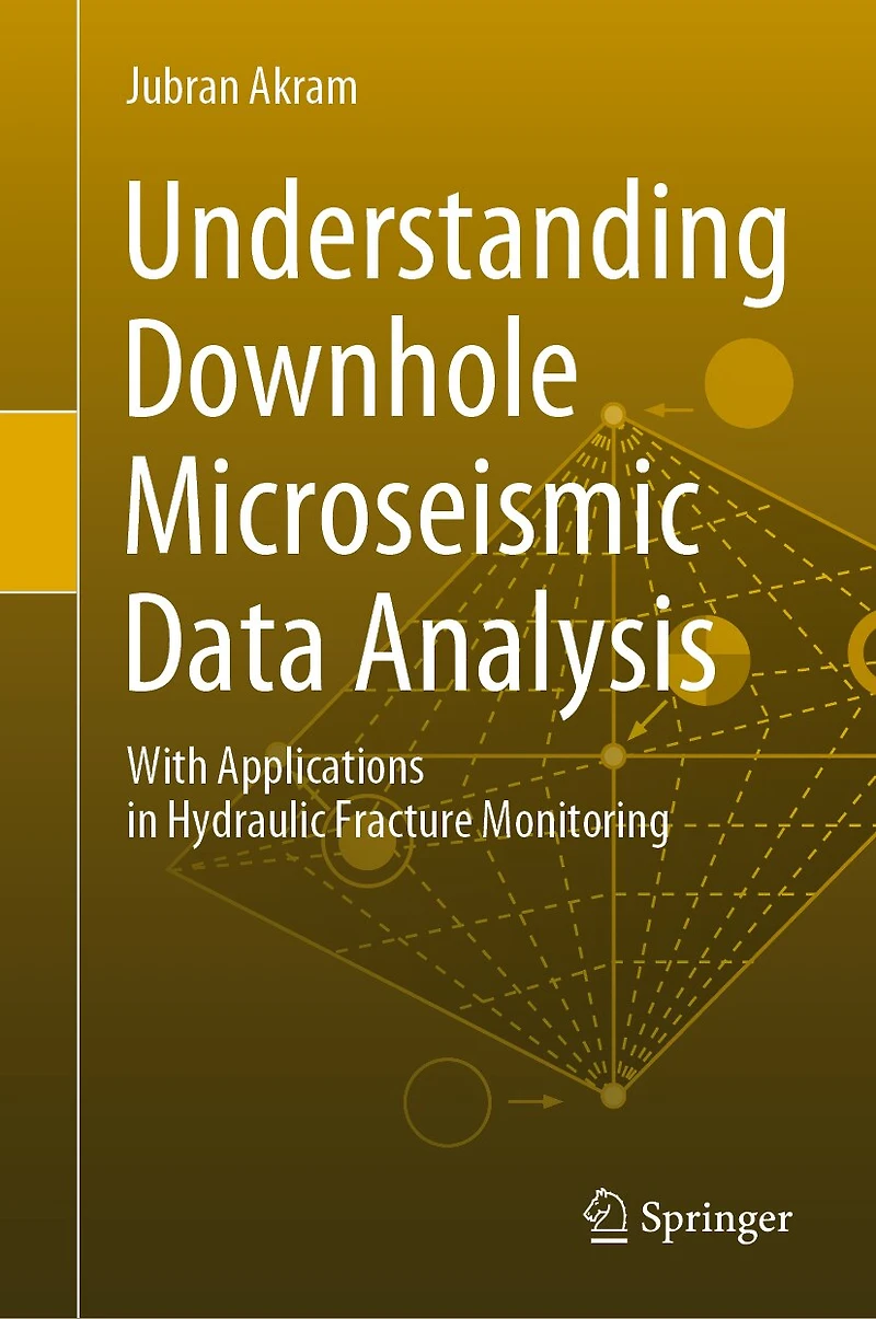 Understanding Downhole Microseismic Data Analysis: With Applications Hydraulic Fracture Monitoring