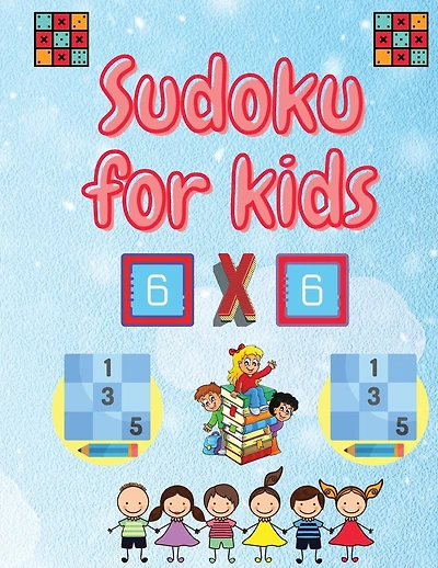 Sudoku For Kids: Easy Sudoku Puzzles For Kids And Beginners 6x6 With Solutions