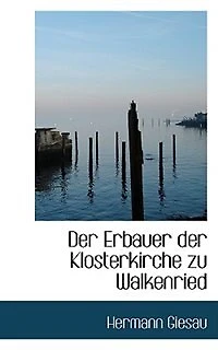 Der Erbauer der Klosterkirche zu Walkenried