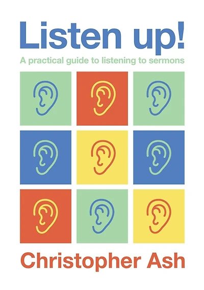 Listen up!: A practical guide to listening to sermons