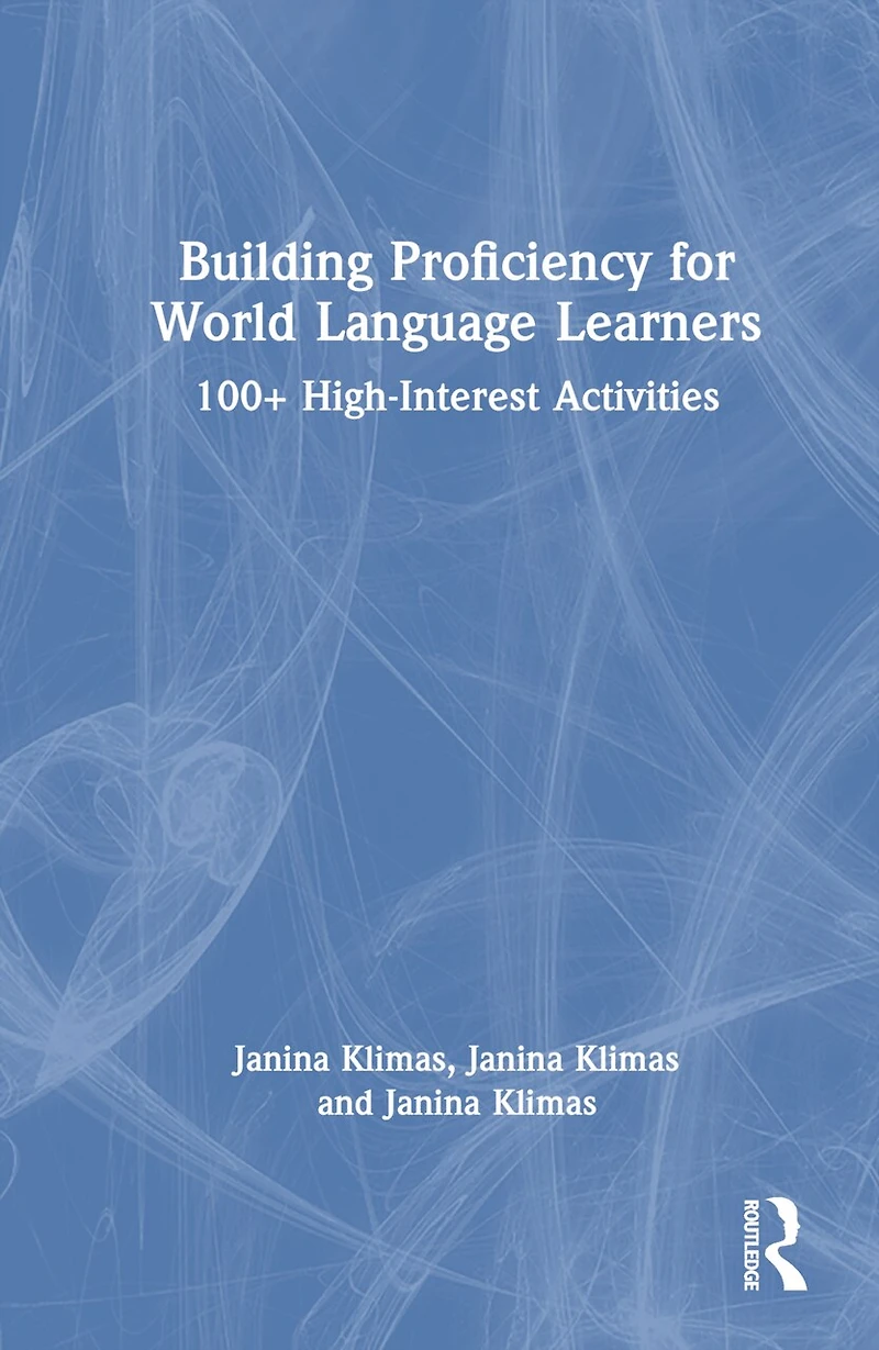 Building Proficiency for World Language Learners: 100+ High-Interest Activities