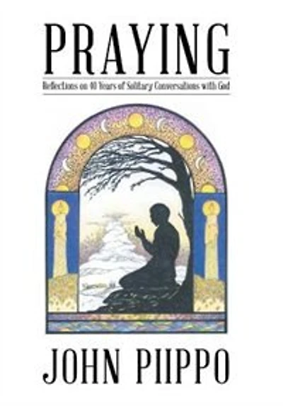 Praying: Reflections on 40 Years of Solitary Conversations with God