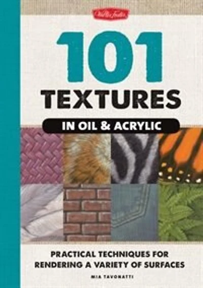101 Textures Oil And Acrylic: Practical Techniques For Rendering A Variety Of Surfaces