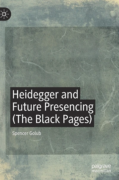 Heidegger And Future Presencing (the Black Pages)