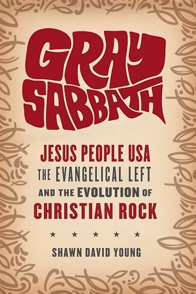 Gray Sabbath: Jesus People USA, the Evangelical Left, and Evolution of Christian Rock
